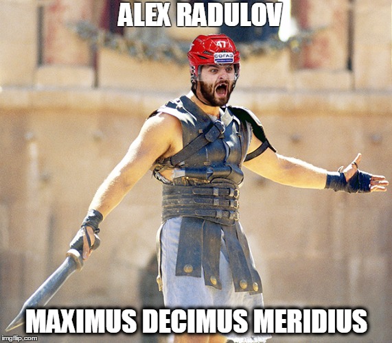 alex radulov gladiator | ALEX RADULOV; MAXIMUS DECIMUS MERIDIUS | image tagged in nhl,habs,montreal canadiens | made w/ Imgflip meme maker