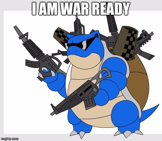 pokemon motha***** | I AM WAR READY | image tagged in pokemon motha | made w/ Imgflip meme maker