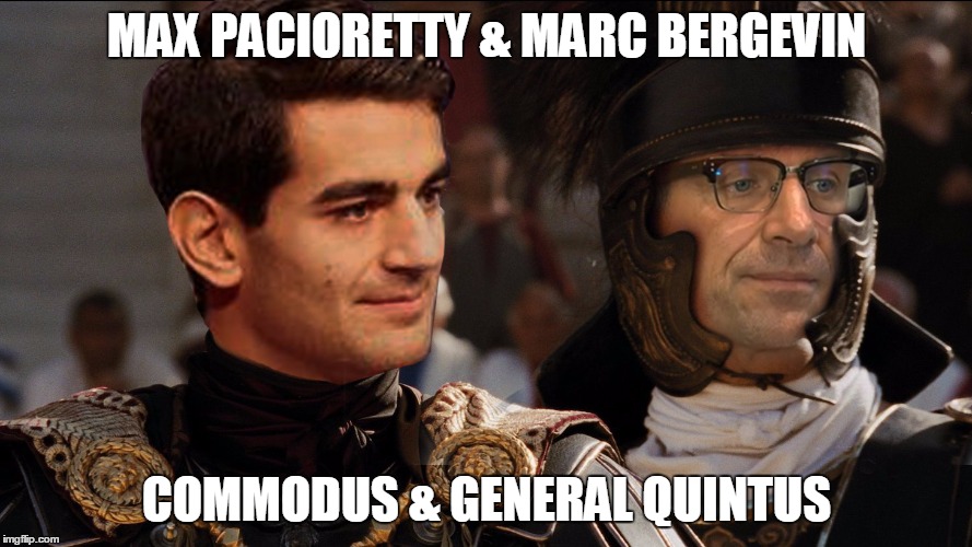 max pacioretty marc bergervin gladiator | MAX PACIORETTY & MARC BERGEVIN; COMMODUS & GENERAL QUINTUS | image tagged in nhl,habs,montreal canadiens | made w/ Imgflip meme maker