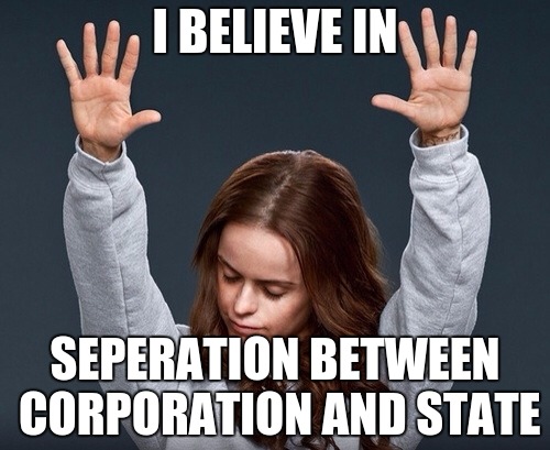 girl with hands up | I BELIEVE IN; SEPERATION BETWEEN CORPORATION AND STATE | image tagged in girl with hands up | made w/ Imgflip meme maker