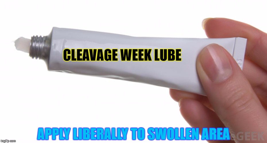 Swelling Lube - Cleavage Week - A .musha.thedog Event | CLEAVAGE WEEK LUBE; APPLY LIBERALLY TO SWOLLEN AREA | image tagged in tube,cleavage week,memes,a mushuthedog event,lubrication,lotion | made w/ Imgflip meme maker