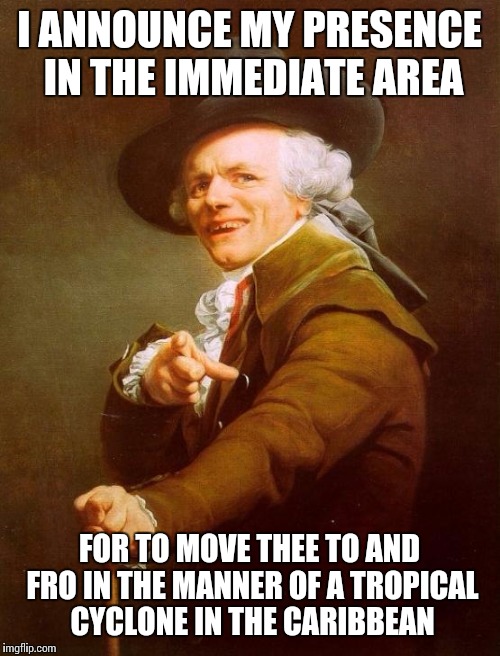 Scorpions | I ANNOUNCE MY PRESENCE IN THE IMMEDIATE AREA; FOR TO MOVE THEE TO AND FRO IN THE MANNER OF A TROPICAL CYCLONE IN THE CARIBBEAN | image tagged in memes,joseph ducreux | made w/ Imgflip meme maker