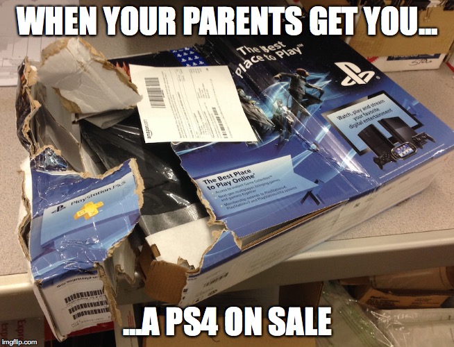 WHEN YOUR PARENTS GET YOU... ...A PS4 ON SALE | image tagged in funny memes,parents | made w/ Imgflip meme maker
