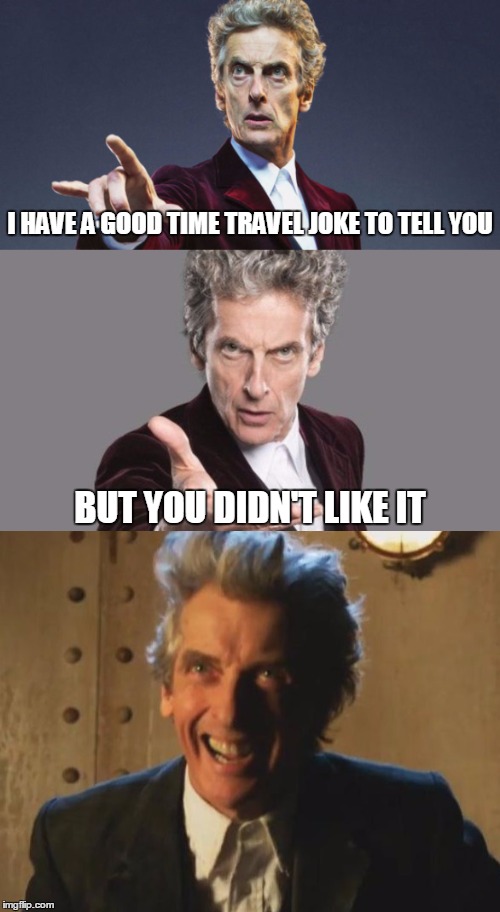 Having a TARDIS means being able to test out new material without worrying about the results. | I HAVE A GOOD TIME TRAVEL JOKE TO TELL YOU; BUT YOU DIDN'T LIKE IT | image tagged in doctor who,bad pun doctor who,tardis saves the day | made w/ Imgflip meme maker