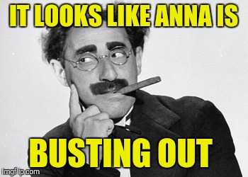 IT LOOKS LIKE ANNA IS BUSTING OUT | made w/ Imgflip meme maker