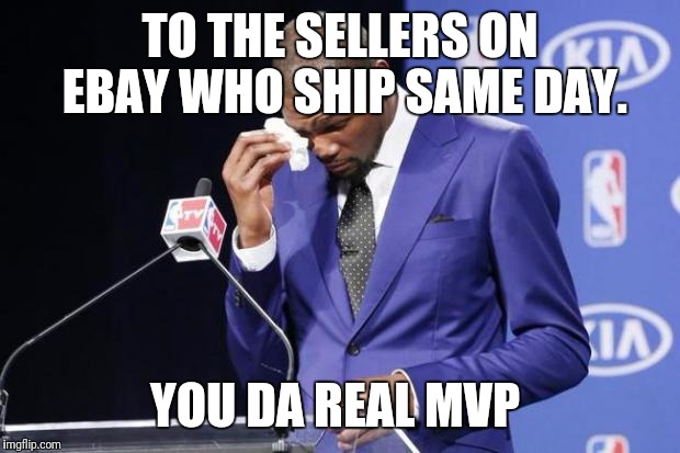 You The Real MVP 2 Meme | TO THE SELLERS ON EBAY WHO SHIP SAME DAY. YOU DA REAL MVP | image tagged in memes,you the real mvp 2,AdviceAnimals | made w/ Imgflip meme maker