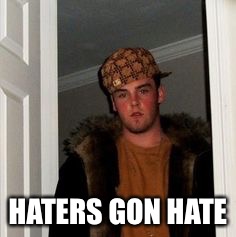 Ss | HATERS GON HATE | image tagged in ss | made w/ Imgflip meme maker