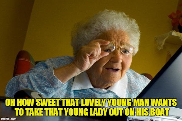 OH HOW SWEET THAT LOVELY YOUNG MAN WANTS TO TAKE THAT YOUNG LADY OUT ON HIS BOAT | made w/ Imgflip meme maker