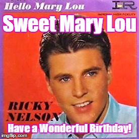 Sweet Mary Lou; Have a Wonderful Birthday! | image tagged in happy birthday mary lou | made w/ Imgflip meme maker