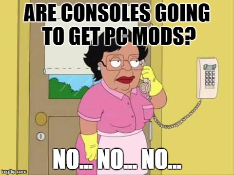 When people ask if all PC mods will come to console for FS17. | ARE CONSOLES GOING TO GET PC MODS? NO... NO... NO... | image tagged in memes,consuela | made w/ Imgflip meme maker