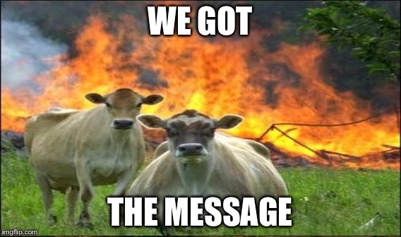 WE GOT THE MESSAGE | made w/ Imgflip meme maker
