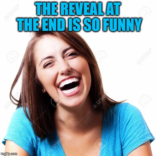 THE REVEAL AT THE END IS SO FUNNY | made w/ Imgflip meme maker