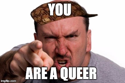 You are a bag of dicks | YOU; ARE A QUEER | image tagged in you are a bag of dicks,scumbag | made w/ Imgflip meme maker
