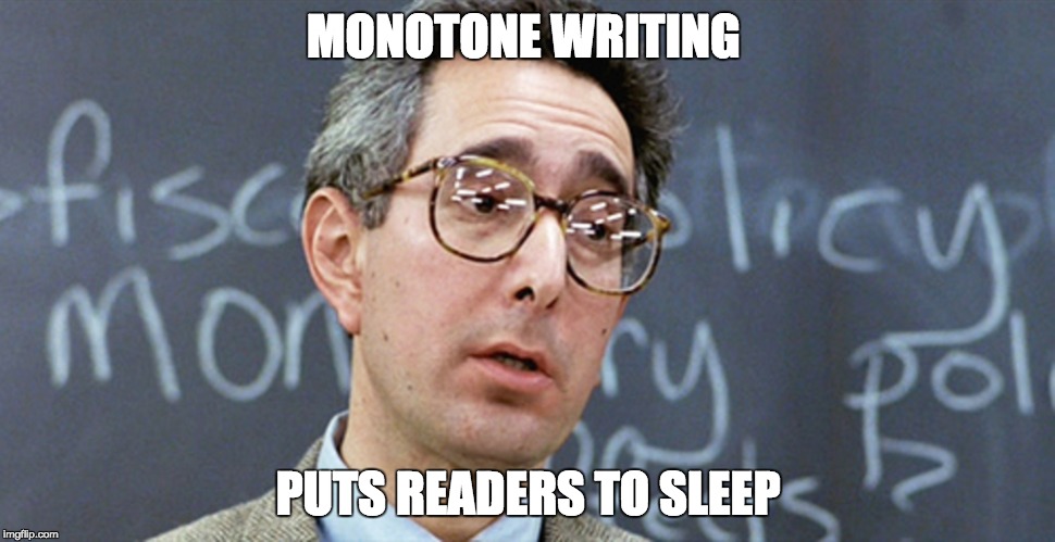 MONOTONE WRITING; PUTS READERS TO SLEEP | made w/ Imgflip meme maker