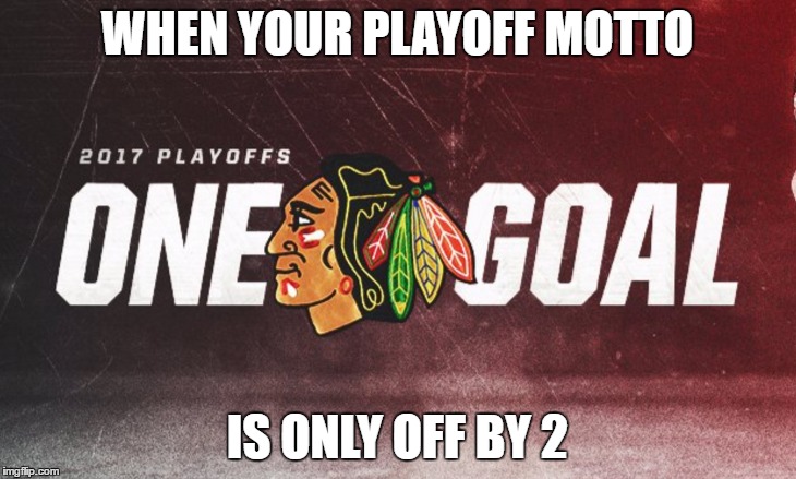 WHEN YOUR PLAYOFF MOTTO; IS ONLY OFF BY 2 | made w/ Imgflip meme maker