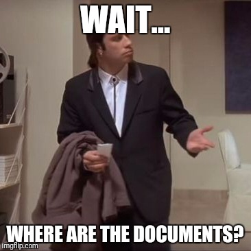 Confused Travolta | WAIT... WHERE ARE THE DOCUMENTS? | image tagged in confused travolta | made w/ Imgflip meme maker