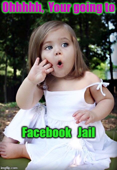 Ohhhh | Ohhhhh,  Your going to; Facebook   Jail | image tagged in facebook jail | made w/ Imgflip meme maker