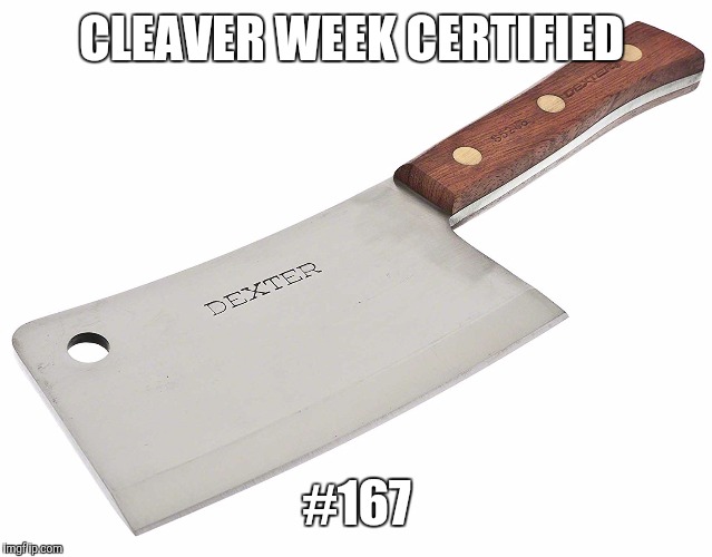 CLEAVER WEEK CERTIFIED #167 | made w/ Imgflip meme maker