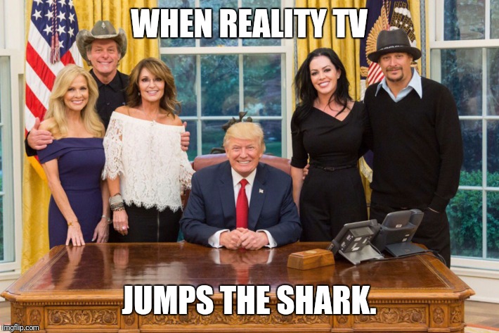 WHEN REALITY TV; JUMPS THE SHARK. | image tagged in donald trump | made w/ Imgflip meme maker