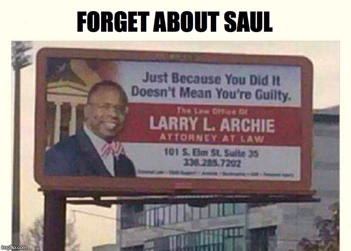 The Lawyer For Me | FORGET ABOUT SAUL | image tagged in lawyers | made w/ Imgflip meme maker
