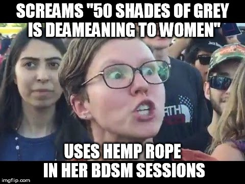 SCREAMS "50 SHADES OF GREY IS DEAMEANING TO WOMEN"; USES HEMP ROPE IN HER BDSM SESSIONS | made w/ Imgflip meme maker