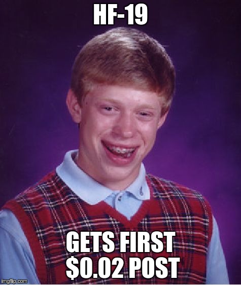 Bad Luck Brian Meme | HF-19; GETS FIRST $0.02 POST | image tagged in memes,bad luck brian | made w/ Imgflip meme maker