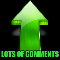 LOTS OF COMMENTS | made w/ Imgflip meme maker