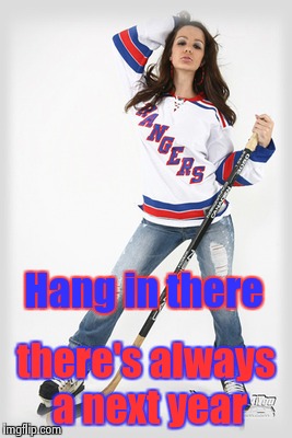 Hang in there there's always a next year | image tagged in rangers fan | made w/ Imgflip meme maker