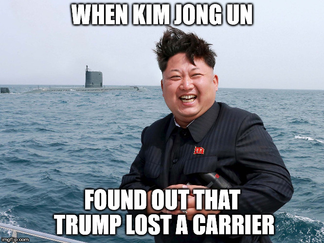 Trump lost carrier | WHEN KIM JONG UN; FOUND OUT THAT TRUMP LOST A CARRIER | image tagged in kim jung un,donald trump,aircraft carrier,north korea,trump,memes | made w/ Imgflip meme maker