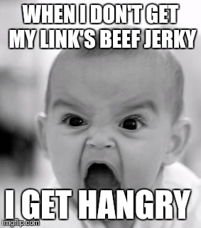 Angry Baby Meme | WHEN I DON'T GET MY LINK'S BEEF JERKY; I GET HANGRY | image tagged in memes,angry baby | made w/ Imgflip meme maker