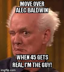 Colin Mochrie | MOVE OVER ALEC BALDWIN; WHEN 45 GETS REAL, I'M THE GUY! | image tagged in colin mochrie | made w/ Imgflip meme maker