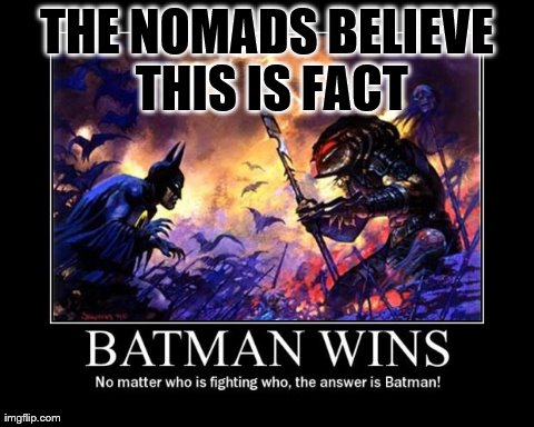 THE NOMADS BELIEVE THIS IS FACT | made w/ Imgflip meme maker