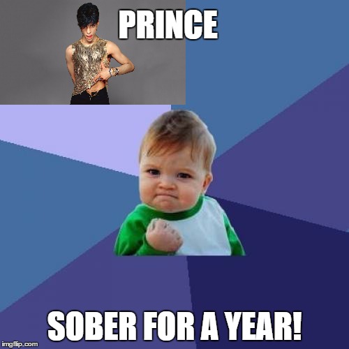 Success Kid | PRINCE; SOBER FOR A YEAR! | image tagged in memes,success kid,prince,dark humor | made w/ Imgflip meme maker
