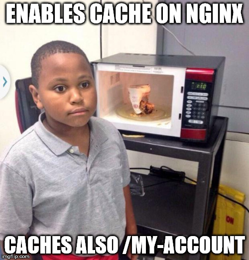 Minor Mistake Marvin | ENABLES CACHE ON NGINX; CACHES ALSO /MY-ACCOUNT | image tagged in minor mistake marvin | made w/ Imgflip meme maker