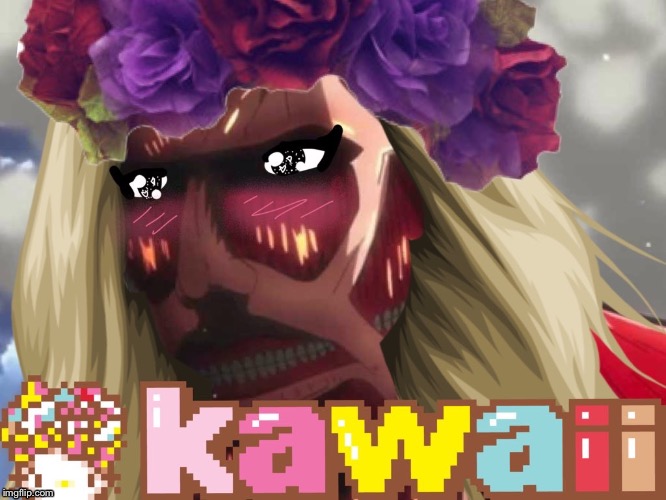 Attack on Titan Is Now Kawaii? | image tagged in kawaii,attackontitan | made w/ Imgflip meme maker