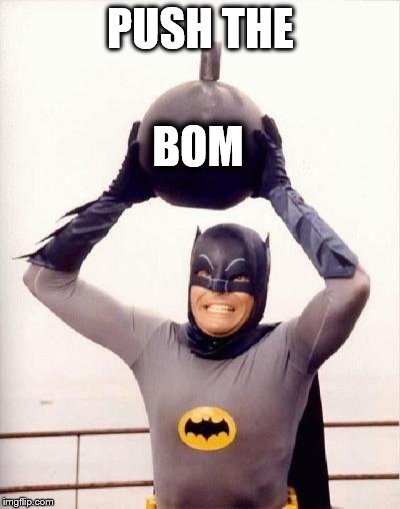 batmandramabomb | PUSH THE; BOM | image tagged in batmandramabomb | made w/ Imgflip meme maker