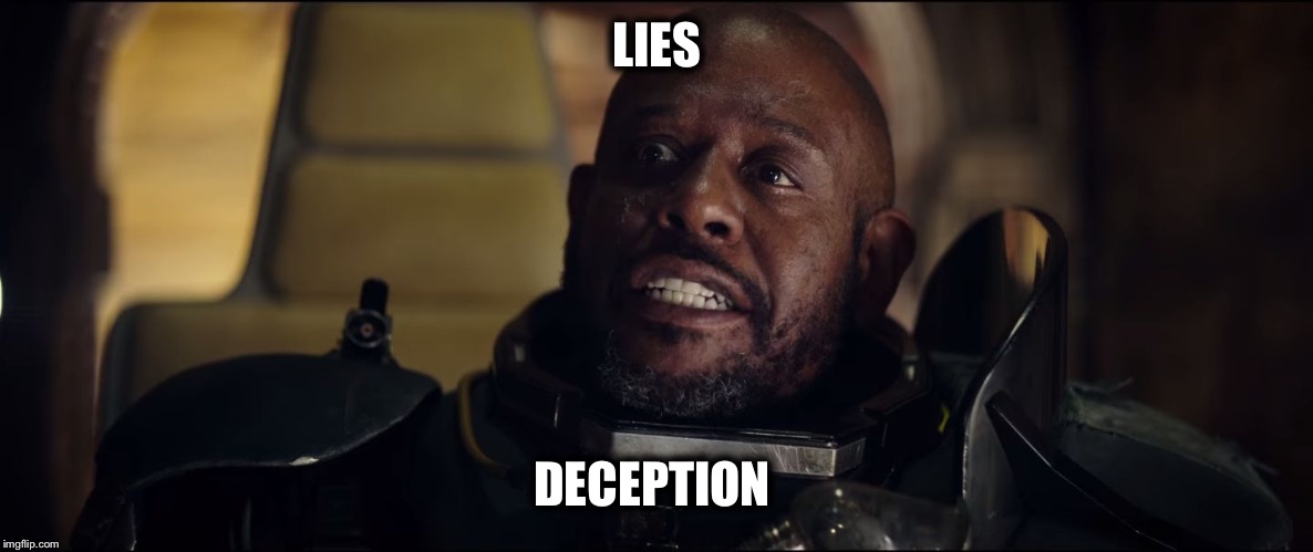Saw Rogue One | LIES; DECEPTION | image tagged in saw rogue one | made w/ Imgflip meme maker