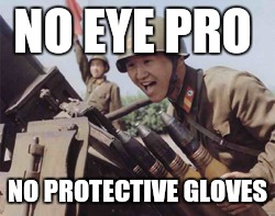 North Korean AA Cannon | NO EYE PRO; NO PROTECTIVE GLOVES | image tagged in north korean aa cannon | made w/ Imgflip meme maker