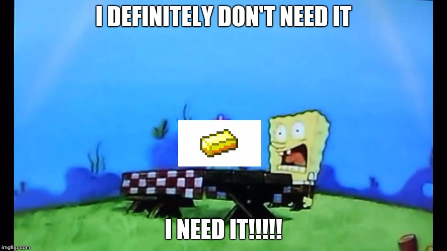 I DEFINITELY DON'T NEED IT I NEED IT!!!!! | made w/ Imgflip meme maker