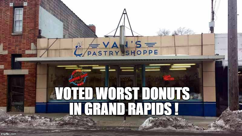 VOTED WORST DONUTS IN GRAND RAPIDS ! | image tagged in donuts | made w/ Imgflip meme maker