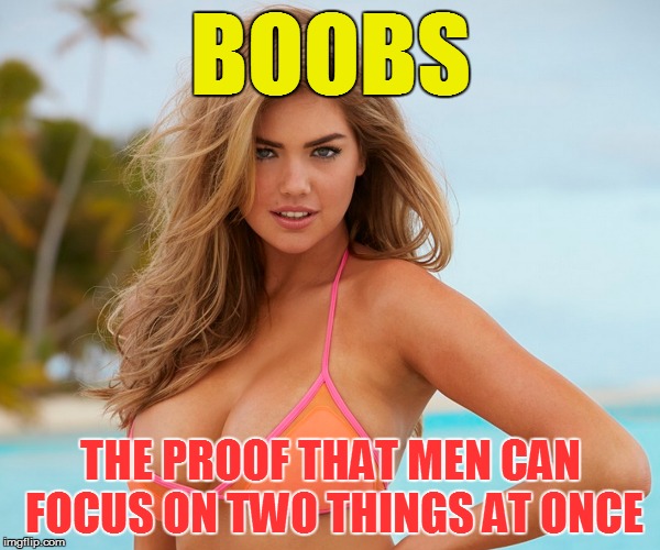 Cleavage Week... A .Mushu.thedog Event | BOOBS; THE PROOF THAT MEN CAN FOCUS ON TWO THINGS AT ONCE | image tagged in memes,cleavage week | made w/ Imgflip meme maker