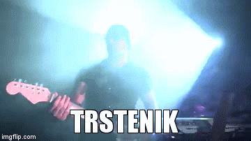 TRSTENIK | image tagged in gifs | made w/ Imgflip video-to-gif maker