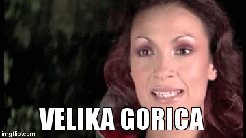 VELIKA GORICA | image tagged in gifs | made w/ Imgflip video-to-gif maker