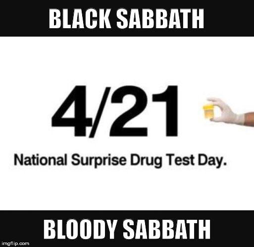 Drug Test Surprise | BLACK SABBATH; BLOODY SABBATH | image tagged in drug test,joke | made w/ Imgflip meme maker