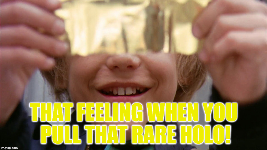 THAT FEELING WHEN YOU PULL THAT RARE HOLO! | image tagged in trading cards wonka collecting holographic | made w/ Imgflip meme maker