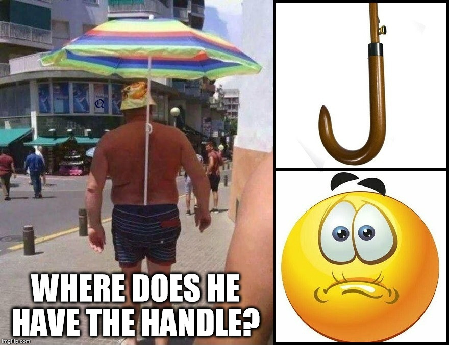 The Old "Hidden Handle" Trick. | WHERE DOES HE HAVE THE HANDLE? | image tagged in ouch,lol,eww | made w/ Imgflip meme maker