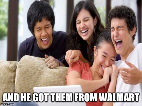 AND HE GOT THEM FROM WALMART | made w/ Imgflip meme maker