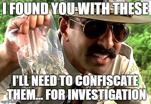 I FOUND YOU WITH THESE I'LL NEED TO CONFISCATE THEM... FOR INVESTIGATION | made w/ Imgflip meme maker