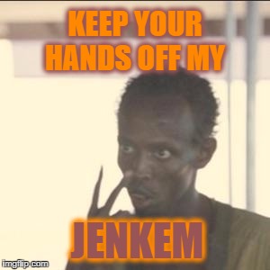 Look At Me Meme | KEEP YOUR HANDS OFF MY; JENKEM | image tagged in memes,look at me | made w/ Imgflip meme maker