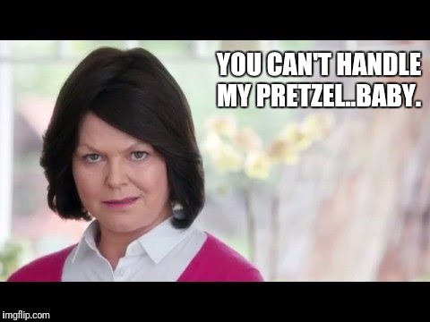 Pretzel lady | YOU CAN'T HANDLE MY PRETZEL..BABY. | image tagged in lady | made w/ Imgflip meme maker